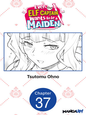 cover image of Even the Elf Captain Wants to be a Maiden, Chapter 37
